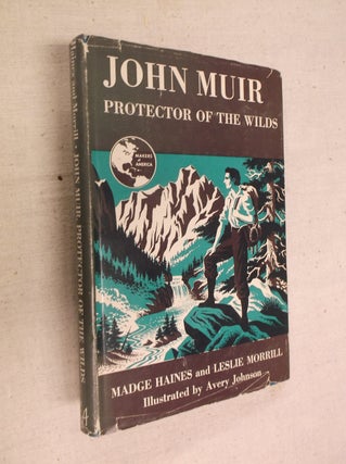 Item #30968 John Muir: Protector of the Wilds. Madge Haines, Leslie Morrill