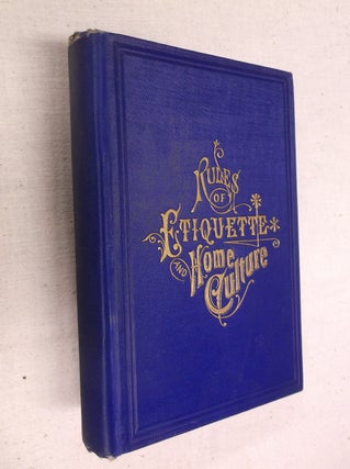 Item #31004 Rules of Etiquette and Home Culture; or, What to Do and How to Do It. Walter R....