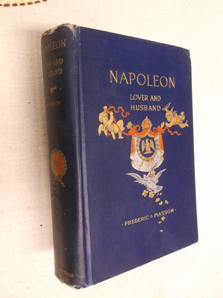 Item #31007 Napoleon: Lover and Husband. Frederic Masson, J. M. Howell.