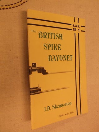 Item #31014 The British Spike Bayonet (S.A.S. No. 2). Ian D. Skennerton