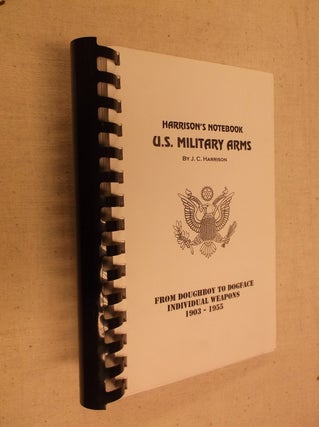 Item #31020 Harrison's Notebook: U. S. Military Arms (From Doughboy to Dogface Individual Weapons...