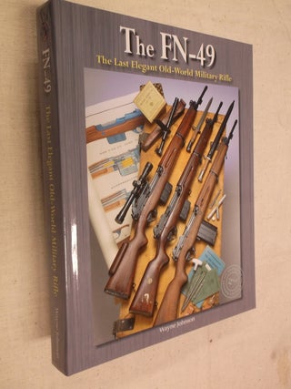 Item #31038 FN-49: The Last Elegant Old-World Military Rifle. Wayne Johnson