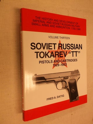 Item #31039 Soviet Russian Tokarev "TT" Pistols and Cartridges 1929-1953. Fred A. Darig