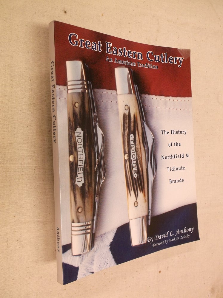Item #31065 Great Eastern Cutlery: An American Tradition (The History of the Northfield & Tidioute Brands. David L. Anthony.