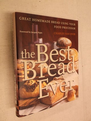 Item #31068 The Best Bread Ever: Great Homemade Bread Using your Food Processor. Charles Van Over