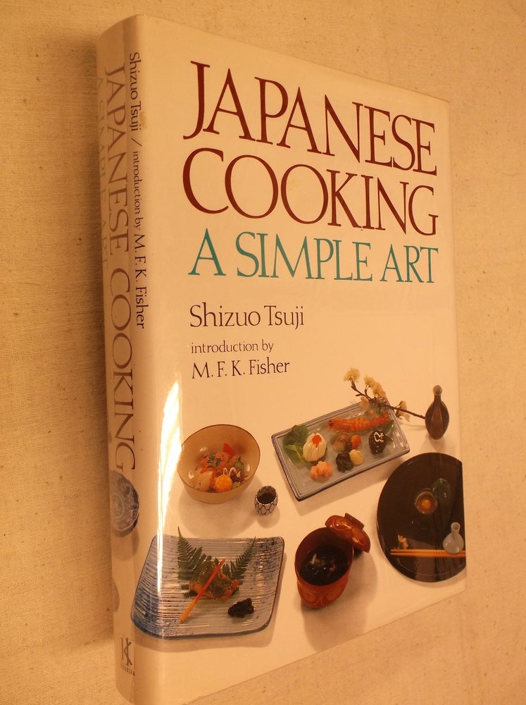 Item #31075 Japanese Cooking: A Simple Art. Shizuo Tsuji, M. F. K. Fisher, Introduction.