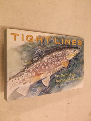Item #31077 Tight Lines : Ten Years of the Yale Anglers' Journal. Joseph Furia