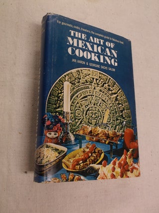 The Art of Mexican Cooking. Jan Aaron, Georgine Sachs Salom.