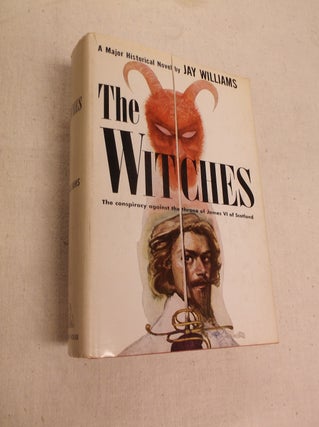 Item #31094 The Witches: The Conspiracy Against the Throne of James VI of Scotland. Jay Williams