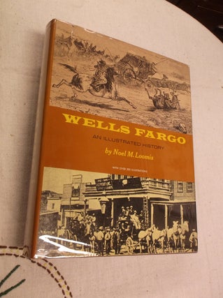 Item #31104 Wells Fargo: An Illustrated History. Noel M. Loomis