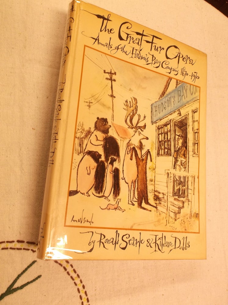 Item #31105 The Great Fur Opera: Annals of the Hudson's Bay Company 1670-1970. Ronald Searle, Kildare Dobbs.