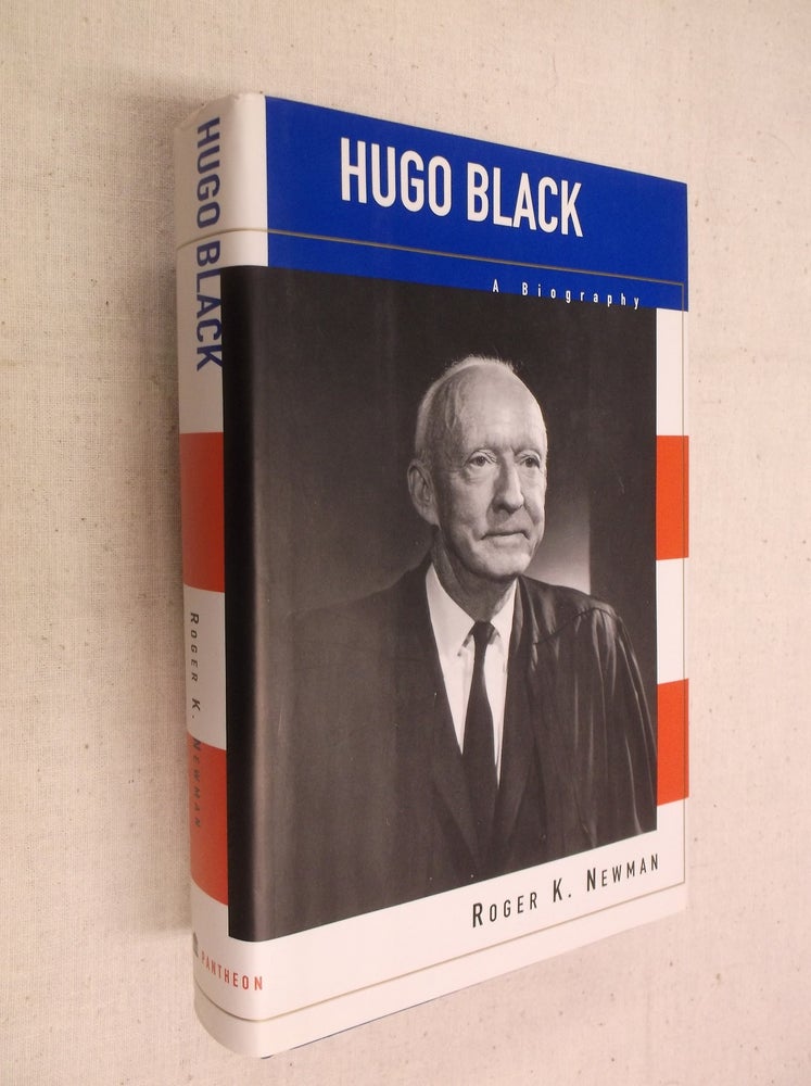 Item #31113 Hugo Black: A Biography. Roger K. Newman.