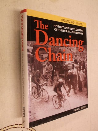 Item #31128 The Dancing Chain: History and Development of the Derailleur Bicycle. Frank J. Berto