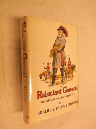 Item #31137 Reluctant General: The Life and Times of Albert Pike. Robert Lipscomb Duncan