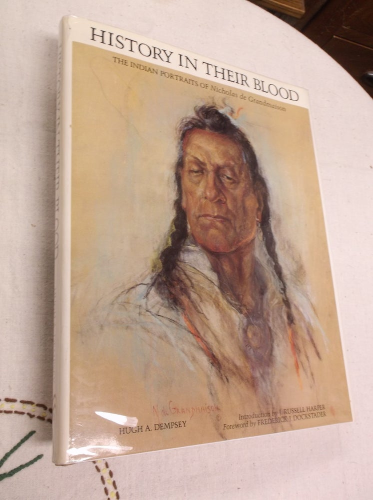Item #31146 History in Their Blood: The Indian Portraits of Nicholas de Grandmaison. Hugh A. Dempsey.