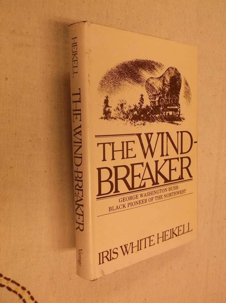 Item #31169 The Wind-Breaker: George Washington Bush: Black Pioneer of the Northwest. Iris White Heikell.