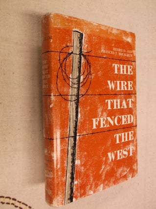 Item #31172 The Wire That Fenced The West. Henry D. McCallum, Frances T. McCallum