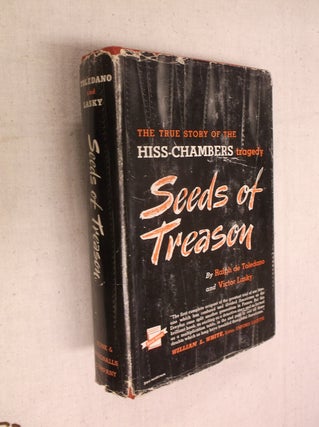 Item #31180 Seeds of Treason: The True Story of the Hiss-Chambers Tragedy. Ralph de Toledano,...