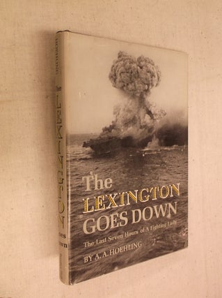 Item #31182 The Lexington Goes Down: The Last Seven Hours of a Fighting Lady. A. A. Hoehling