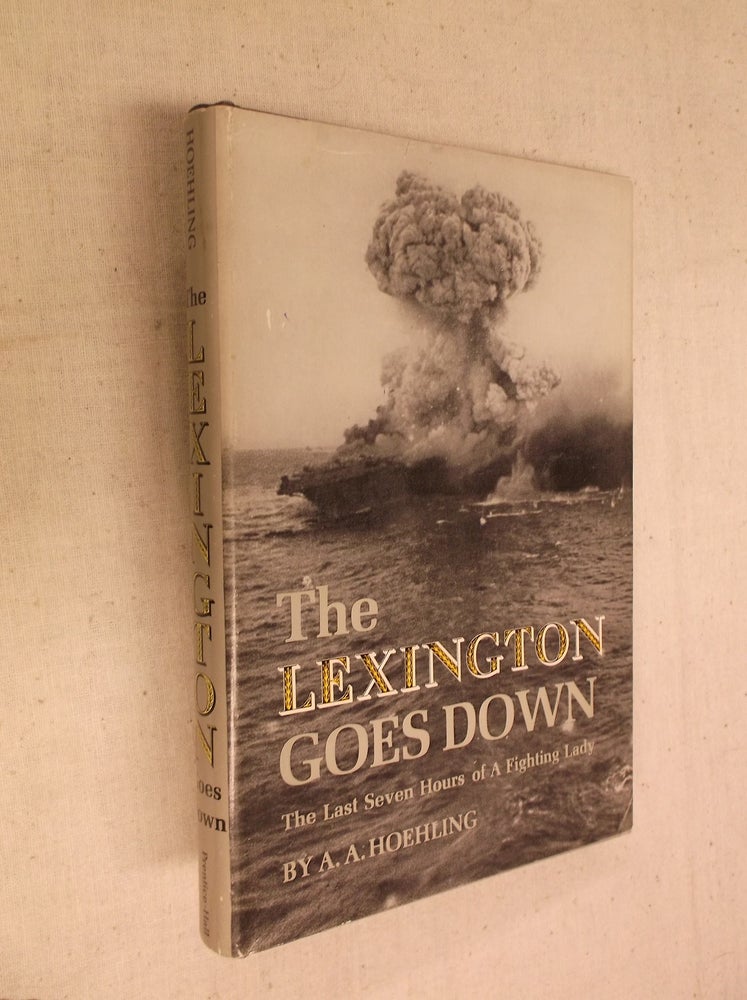 Item #31182 The Lexington Goes Down: The Last Seven Hours of a Fighting Lady. A. A. Hoehling.