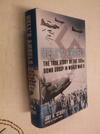 Item #31197 Hell's Angels: The True Story of the 303rd Bomb Group in World War II. Jay A. Stout