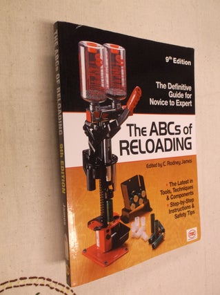 Item #31198 The ABCs of Relaoding: The Definitive Guide for Novice to Expert. Rodney C. James