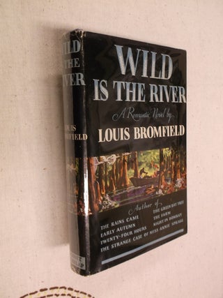 Item #31215 Wild is the River: A Romantic Novel. Louis Bromfield