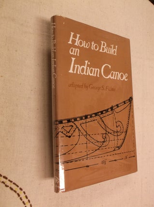 Item #31227 How to Build an Indian Canoe. George S. Fichter