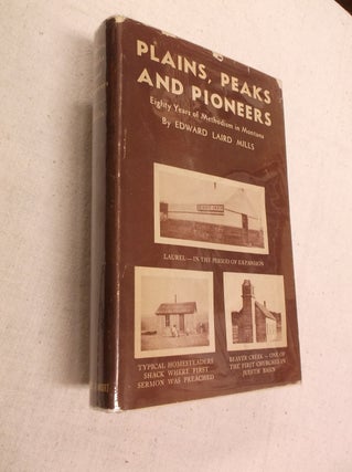 Item #31228 Plains, Peaks and Pioneers: Eighty Years of Methodism in Montana. Edward Laird Mills
