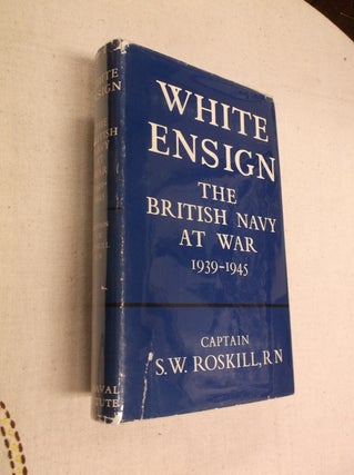 Item #31245 White Ensign: The British Navy at War 1939-1945. S. W. Roskill