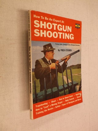 Item #31256 How To Be An Expert At Shotgun Shooting. Fred Etchen