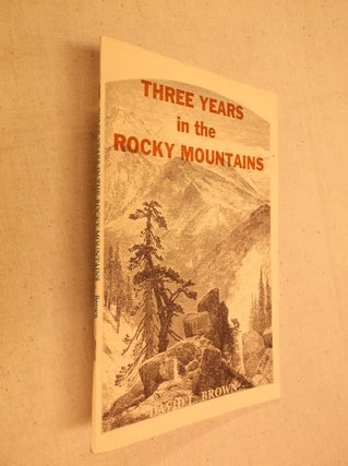 Item #31263 Three Years in the Rocky Mountains. David L. Brown
