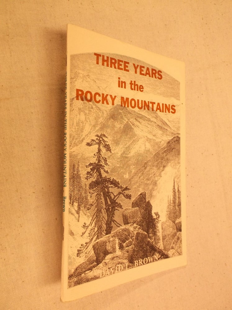 Item #31263 Three Years in the Rocky Mountains. David L. Brown.