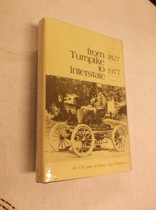 Item #31267 From Turnpike to Interstate, 1827-1977: The 150 Years of Derry, New Hampshire. Derry...