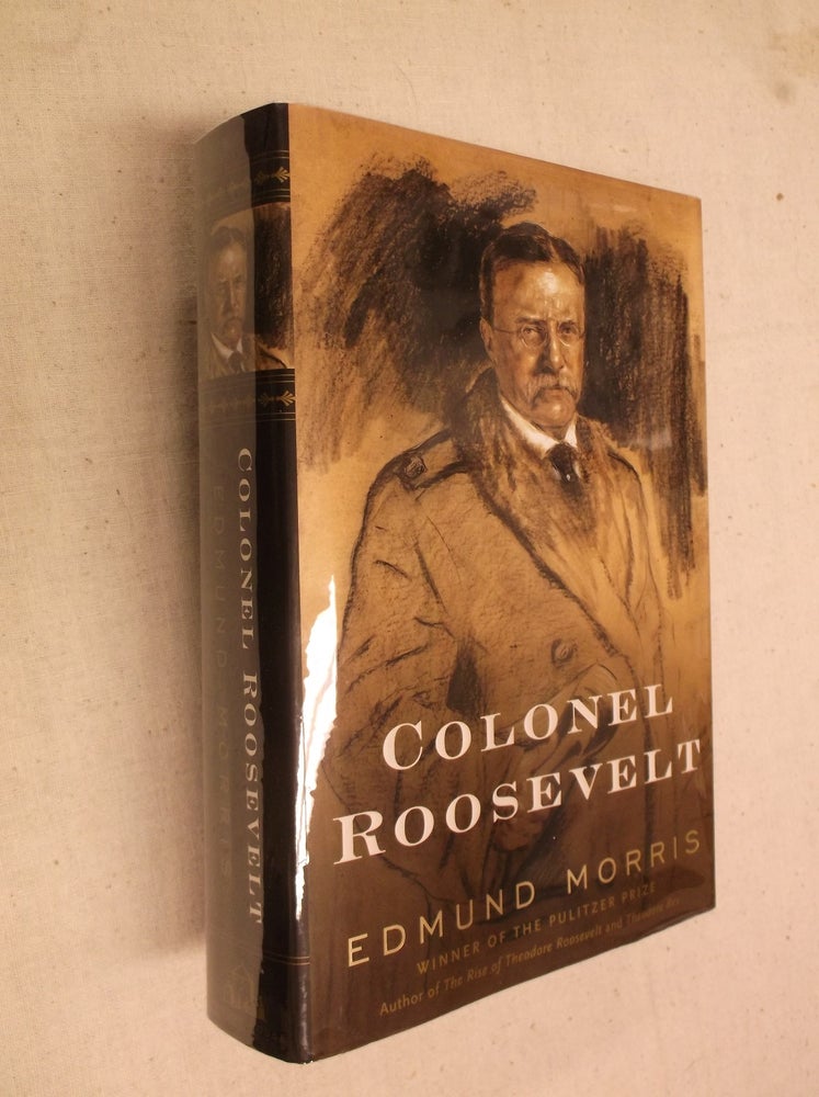 Item #31269 Colonel Roosevelt. Edmund Morris.