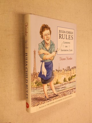 Item #31292 Julia Child Rules: Lessons on Savoring Life. Karen Karbo