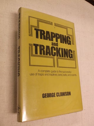 Item #31310 Trapping and Tracking: A Complete Guide to the Successful Use of Traps and Traplines,...