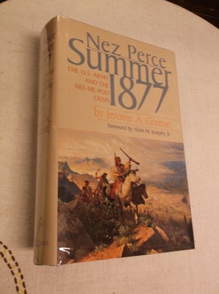 Item #31313 Nez Perce Summer, 1877: The U.S. Army and the Nee-Me-Poo Crisis. Jerome A. Greene