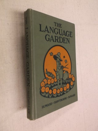 Item #31320 The Language Garden: A Primary Language Book. Inez M. Howard, Alice Hawthorne, Mae...