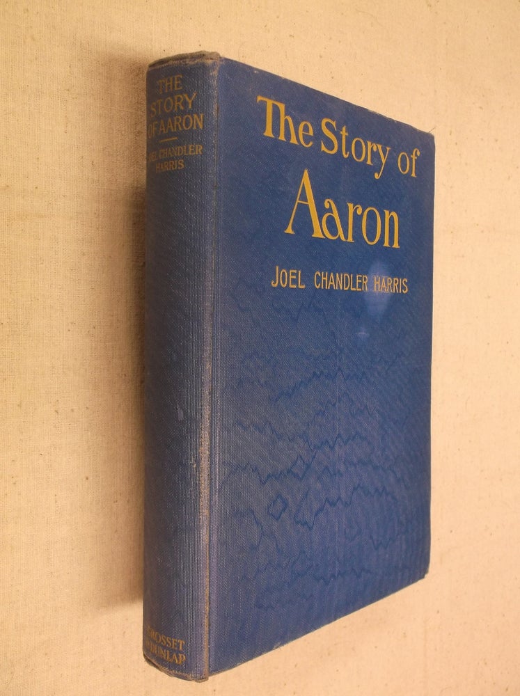 Item #31354 The Story of Aaron. Joel Chandler Harris.