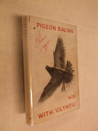 Item #31365 Pigeon Racing: 'Win with 'Olympic'. Cdr. Lea Rayner, Foreward