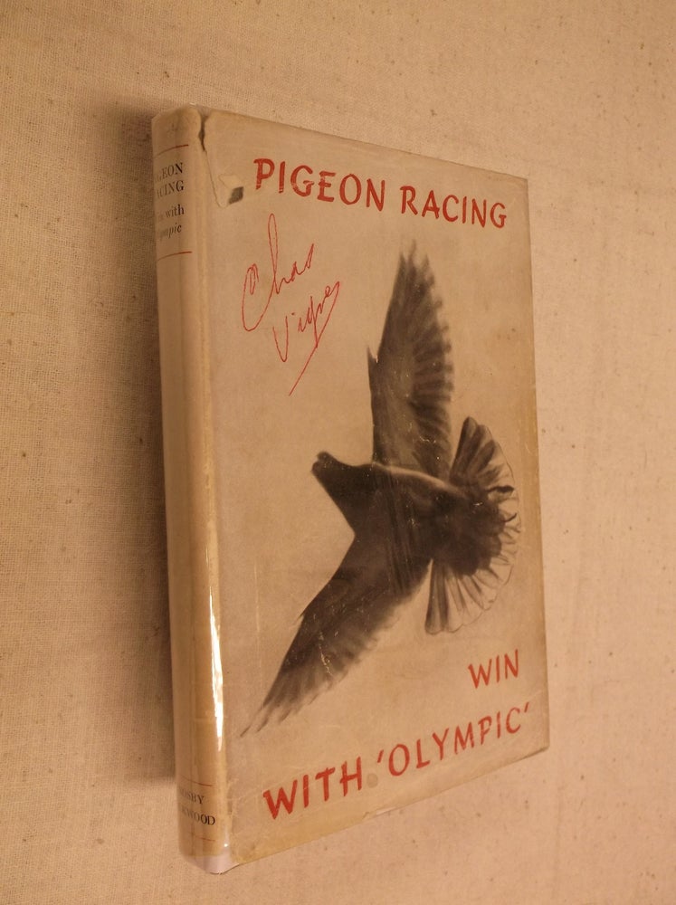 Item #31365 Pigeon Racing: 'Win with 'Olympic'. Cdr. Lea Rayner, Foreward.