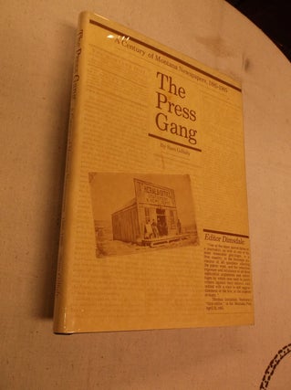 Item #31386 The Press Gang: A Century of Montana Newspapers, 1885-1985. Sam Gilluly