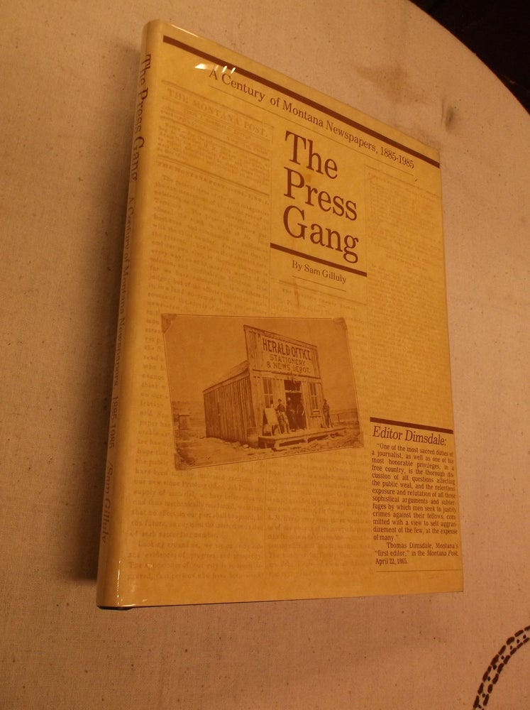 Item #31386 The Press Gang: A Century of Montana Newspapers, 1885-1985. Sam Gilluly.