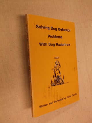 Item #31391 Solving Dog Behavior Problems With Dog Radartron. Paula Nordlin