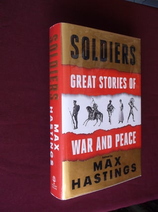 Item #31423 Soldiers: Great Stories of War and Peace. Max Hastings