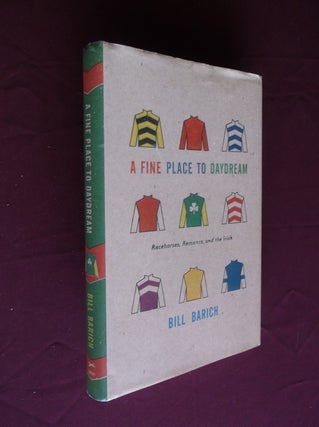 Item #31460 A Fine Place to Daydream: Racehorses, Romance, and the Irish. Bill Barich