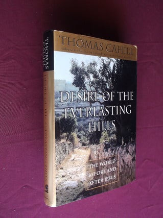 Item #31461 Desire of the Everlasting Hills: The World Before and After Jesus. Thomas Cahill