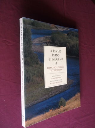 Item #31478 A River Runs Through It: Bringing a Classic to the Screen. Robert Redford, Richard...