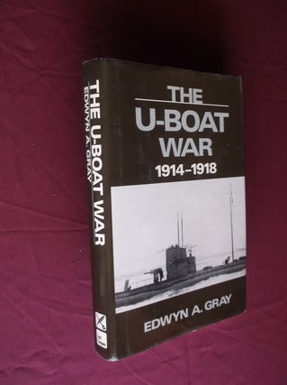 Item #31497 The U-Boat War 1914-1918. Edwyn A. Gray